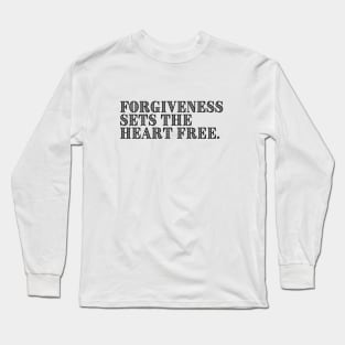 FORGIVENESS SETS THE HEART FREE. Long Sleeve T-Shirt